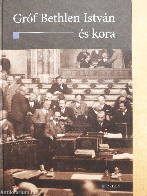 Gróf Bethlen István és kora