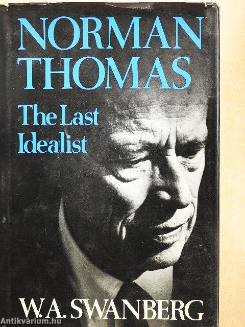 Norman Thomas - The Last Idealist