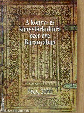 A könyv- és könyvtárkultúra ezer éve Baranyában