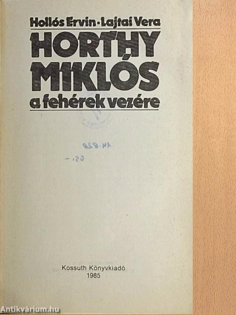 Horthy Miklós a fehérek vezére