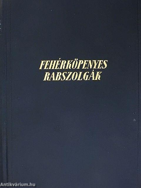 Fehérköpenyes rabszolgák