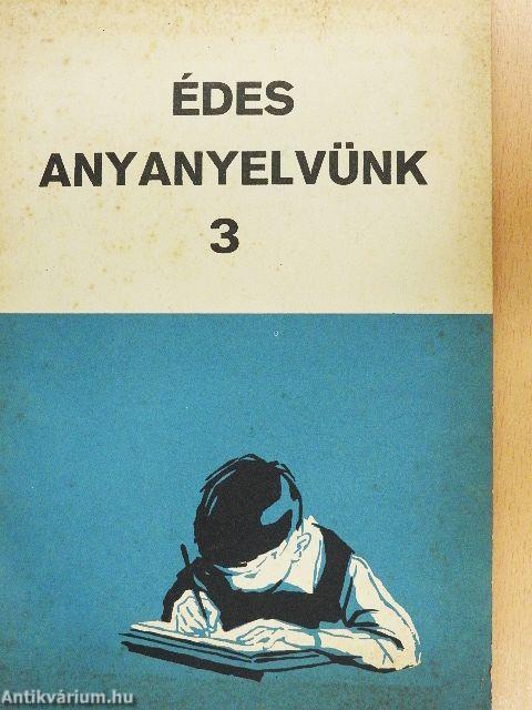 Édes anyanyelvünk 3.