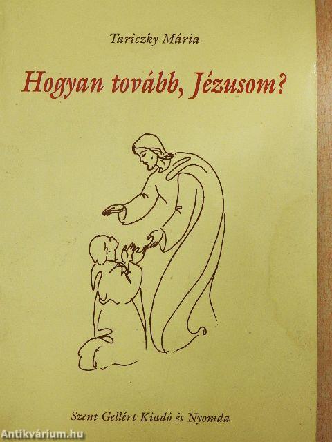 Hogyan tovább, Jézusom?