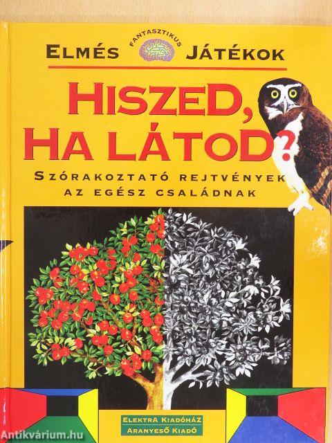 Hiszed, ha látod?