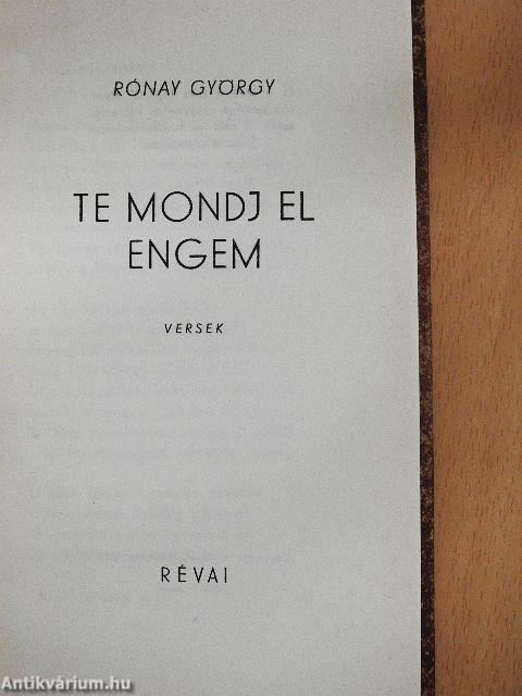 Te mondj el engem