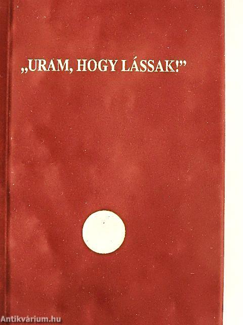 "Uram, hogy lássak!"