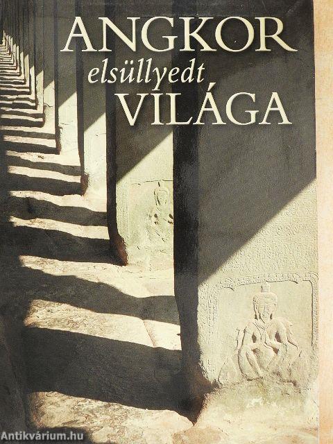Angkor elsüllyedt világa