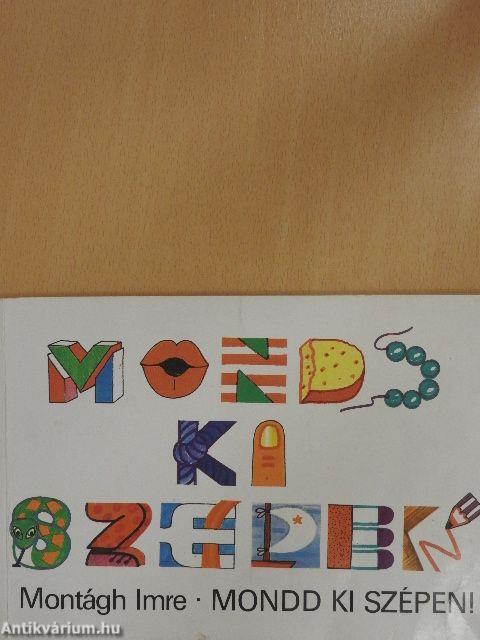 Mondd ki szépen!