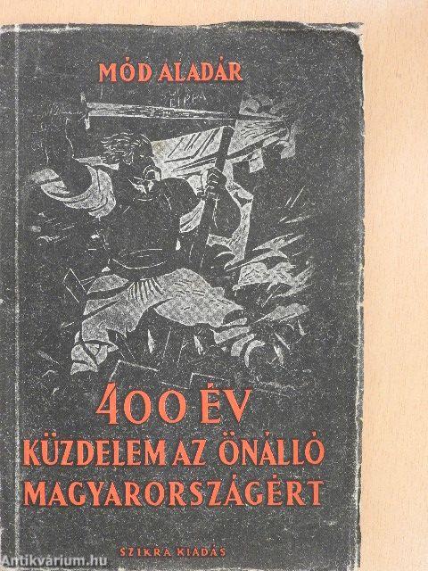 400 év küzdelem az önálló Magyarországért