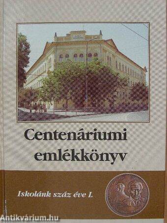 Centenáriumi emlékkönyv I.