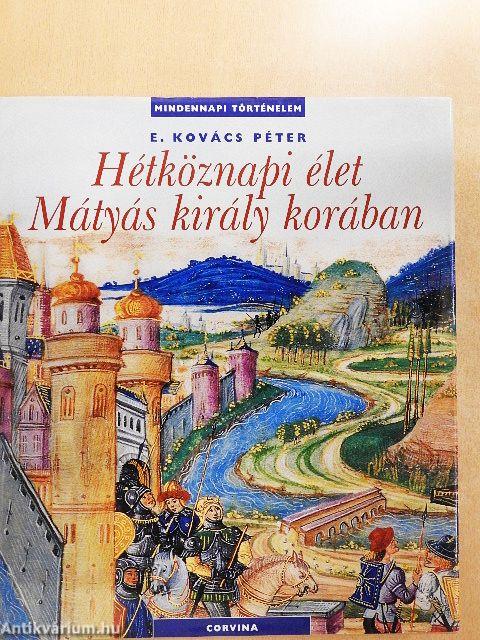 Hétköznapi élet Mátyás király korában