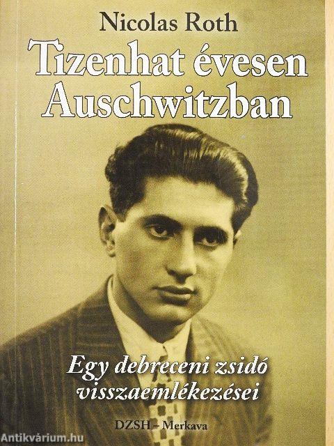 Tizenhat évesen Auschwitzban
