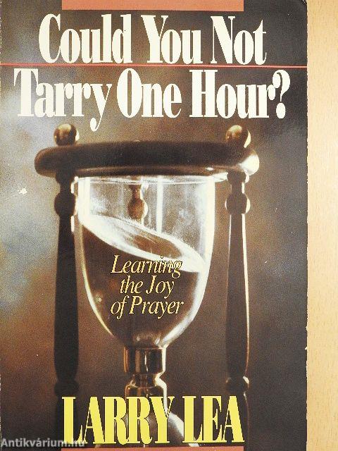 Could You Not Tarry One Hour?