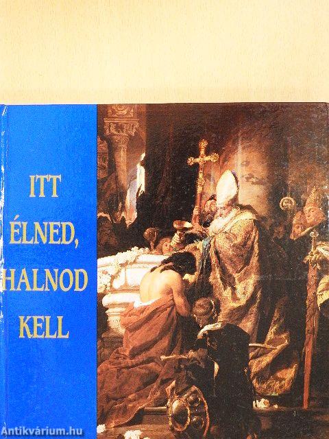 Itt élned, halnod kell