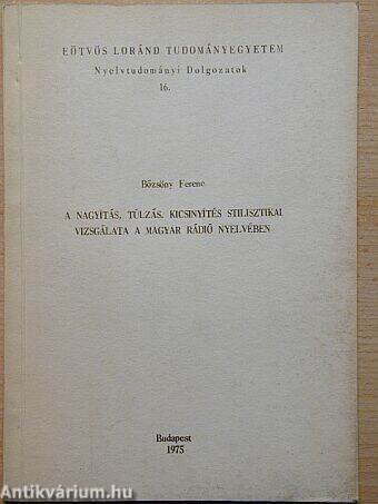 A nagyítás, túlzás, kicsinyítés stilisztikai vizsgálata a magyar rádió nyelvében