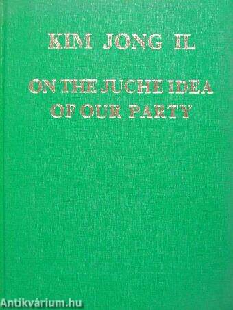 On the Juche Idea of our Party