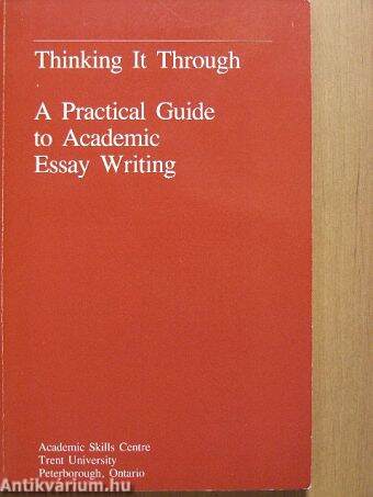 Thinking It Through: A Practical Guide to Academic Essay Writing