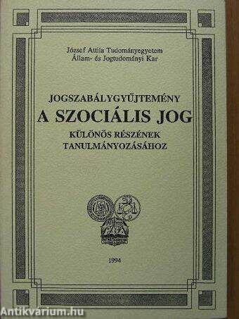 Jogszabálygyűjtemény a szociális jog különös részének tanulmányozásához