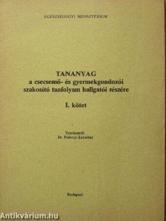 Tananyag a csecsemő- és gyermekgondozói szakosító tanfolyam hallagatói részére I.