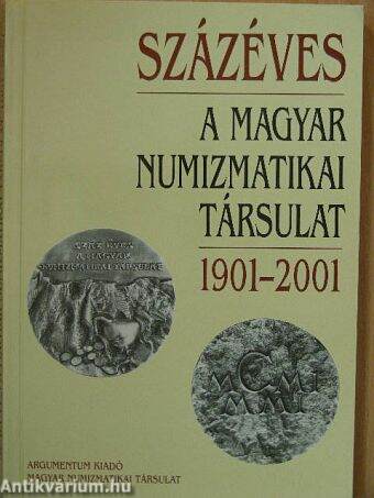 Százéves a Magyar Numizmatikai Társulat 1901-2001