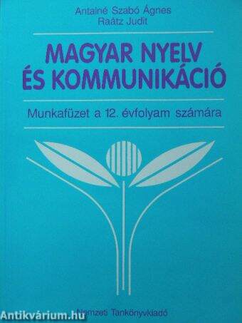 Magyar nyelv és kommunikáció - Munkafüzet a 12. évfolyam számára