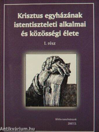 Krisztus egyházának istentiszteleti alkalmai és közösségi élete I.