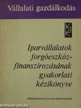 Iparvállalatok forgóeszköz-finanszírozásának gyakorlati kézikönyve