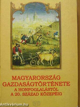 Magyarország gazdaságtörténete a honfoglalástól a 20. század közepéig