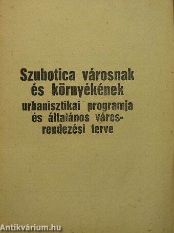 Szubotica városnak és környékének urbanisztikai programja és általános városrendezési terve