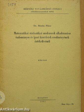 Matematikai statisztikai módszerek alkalmazása tudományos és ipari kísérletek eredményének értékelésénél