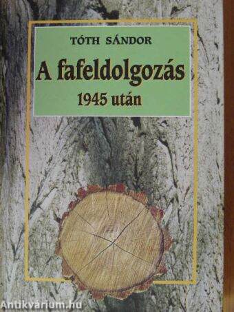 A fafeldolgozás 1945 után