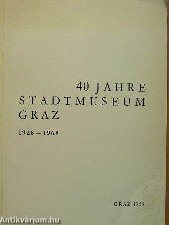 40 Jahre Stadtmuseum Graz 1928-1968