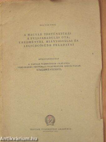 A magyar történetírás a felszabadulás óta: eredménye, hiányosságai és legsürgősebb feladatai