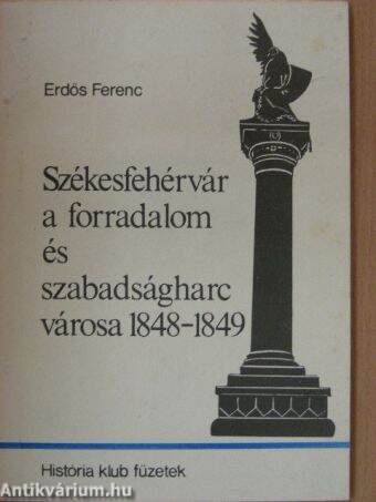 Székesfehérvár a forradalom és szabadságharc városa 1848-1849