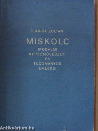 Miskolci irodalmi képzőművészeti és tudományos emlékei