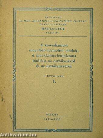 A szocializmust megelőző termelési módok. A marxizmus-leninizmus tanítása az osztályokról és az osztályharcról