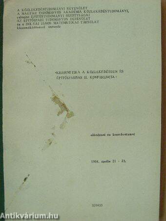 «Kibernetika a közlekedésben és épitőiparban» II. konferencia előadásai és korreferátumai 1964. április 21-23.
