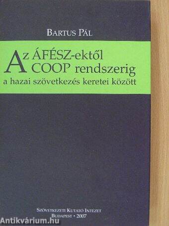 Az ÁFÉSZ-ektől a COOP rendszerig a hazai szövetkezés kereti között