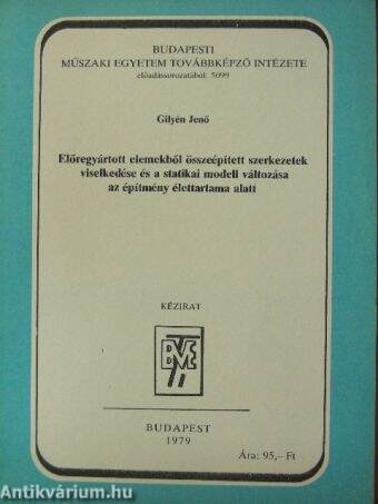 Előregyártott elemekből összeépített szerkezetek viselkedése és a statikai modell változása az építmény élettartama alatt