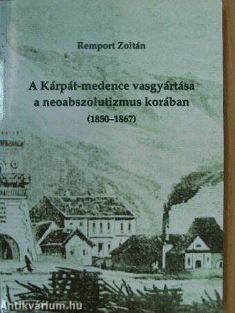 A Kárpát-medence vasgyártása a neoabszolutizmus korában