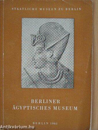 Führer durch das Berliner Ägyptische Museum