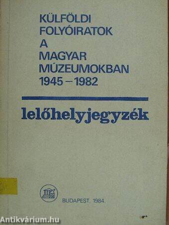 Külföldi folyóiratok a magyar múzeumokban 1945-1982