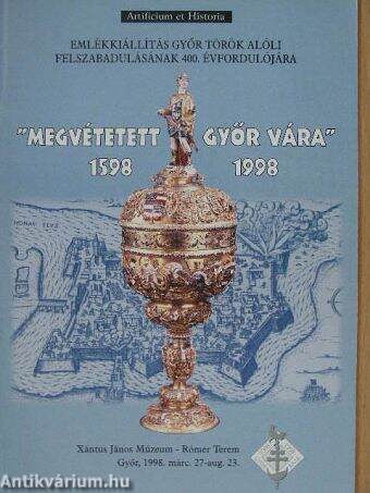 "Megvétetett Győr vára" 1598-1998