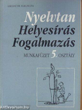 Nyelvtan, helyesírás, fogalmazás - Munkafüzet 5. osztály