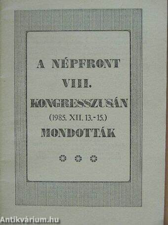 A Népfront VIII. Kongresszusán (1985. XII. 13.-15.) mondották