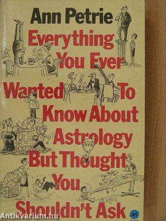 Everything You Ever Wanted to Know about Astrology but Throught you shouldn't Ask