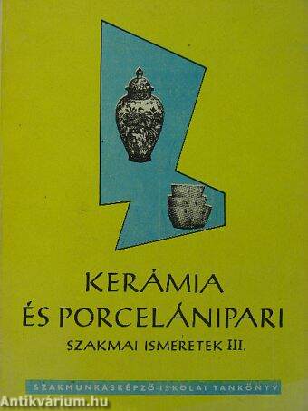 Kerámia- és porcelánipari szakmai ismeretek III.