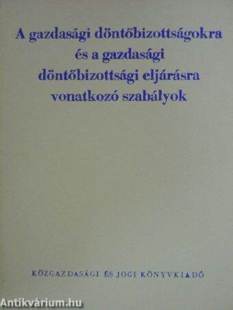 A gazdasági döntőbizottságokra és a gazdasági döntőbizottsági eljárásra vonatkozó szabályok