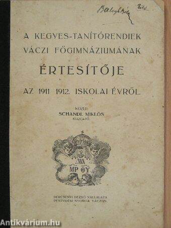 A Kegyes-Tanítórendiek váczi főgimnáziumának értesítője az 1911-1912. iskolai évről