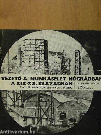 Vezető a Munkásélet Nógrádban a XIX-XX. században című állandó történeti kiállításhoz